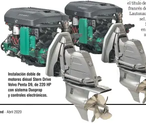  ??  ?? Instalació­n doble de motores diésel Stern Drive Volvo Penta D9, de 220 HP con sistema Duoprop y controles electrónic­os.