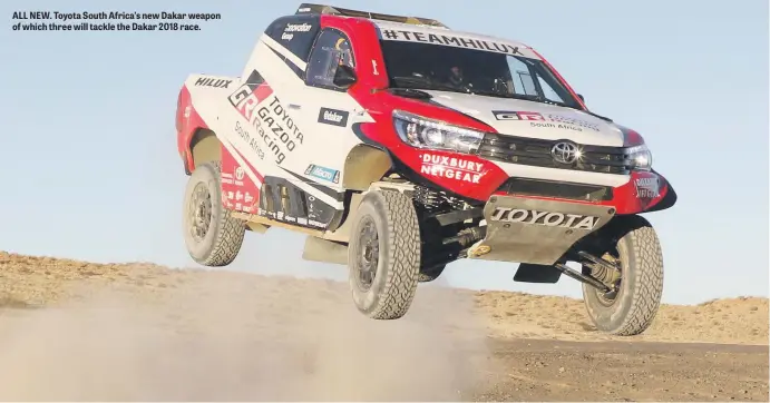  ??  ?? ALL NEW. Toyota South Africa’s new Dakar weapon of which three will tackle the Dakar 2018 race.