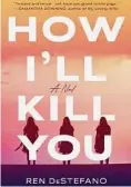  ?? Penguin Random House/ Contribute­d photo ?? “How I’ll Kill You” by Ren DeStefano.