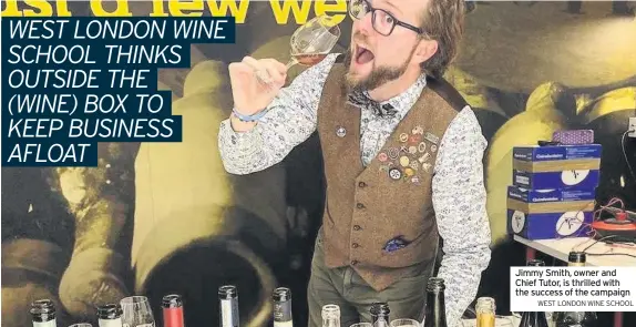  ?? WEST LONDON WINE SCHOOL ?? Jimmy Smith, owner and Chief Tutor, is thrilled with the success of the campaign