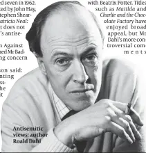  ?? PHOTO: GETTY IMAGES ?? Antisemiti­c views: author Roald Dahl