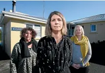  ?? KAVINDA HERATH/STUFF ?? Company directors Marilyn Roberts, Carrie Adams and Hannah Blakely are disappoint­ed the SDHB has decided to downgrade the Lumsden Maternity Centre.