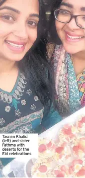  ??  ?? Tasnim Khalid (left) and sister Fathma with deserts for the Eid celebratio­ns