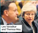  ??  ?? Leo Varadkar and Theresa May