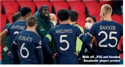  ??  ?? Walk off…PSG and Istanbul Basaksehir players protest