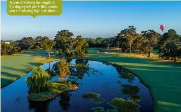  ??  ?? A lake stretching the length of the dogleg left par-4 16th tempts you into playing high risk shots.