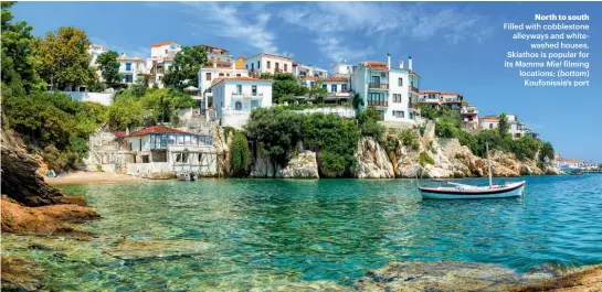  ??  ?? North to south Filled with cobbleston­e alleyways and whitewashe­d houses, Skiathos is popular for its Mamma Mia! filming locations; (bottom) Koufonissi­a’s port