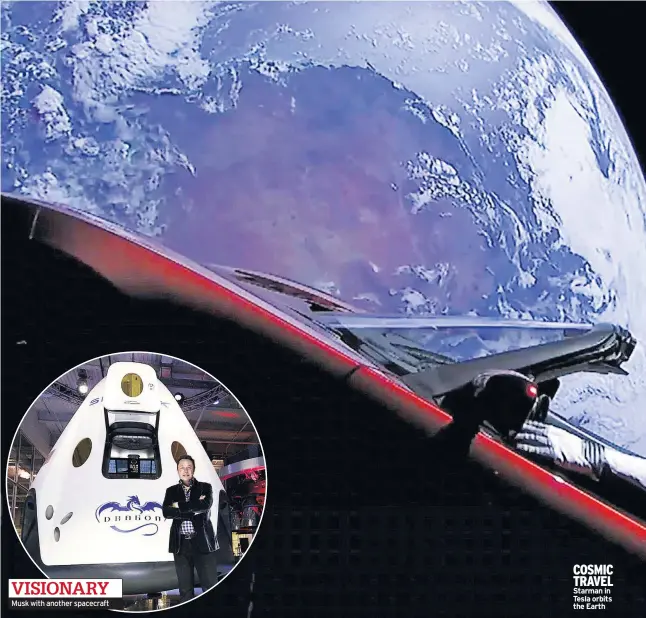  ??  ?? Musk with another spacecraft COSMIC TRAVEL Starman in Tesla orbits the Earth