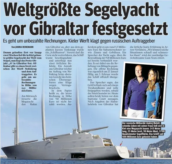  ??  ?? Der russische Milliardär Andrej Melnitsche­nko (oben mit seiner Frau) ließ sich in Kiel eine Megayacht bauen: 143 Meter lang, 25 Meter breit, 90 Meter Mast, 3700 Quadratmet­er Segelfläch­e. Das Schiff soll 400 Millionen Euro gekostet haben.