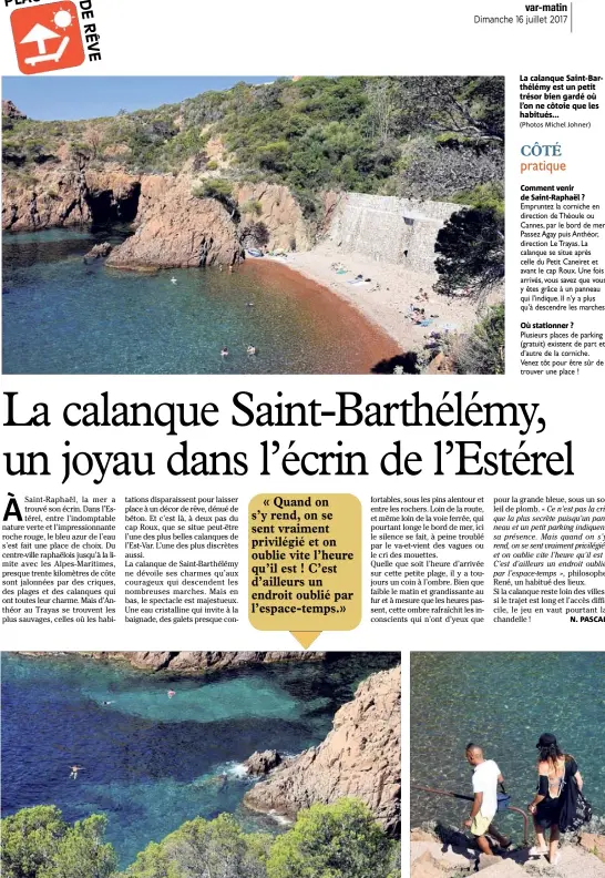  ?? (Photos Michel Johner) ?? La calanque Saint-Barthélémy est un petit trésor bien gardé où l’on ne côtoie que les habitués...