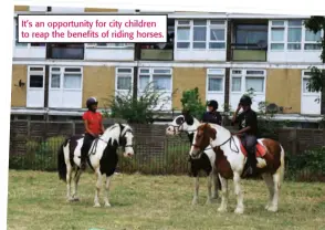  ??  ?? It’s an opportunit­y for city children to reap the benefits of riding horses.