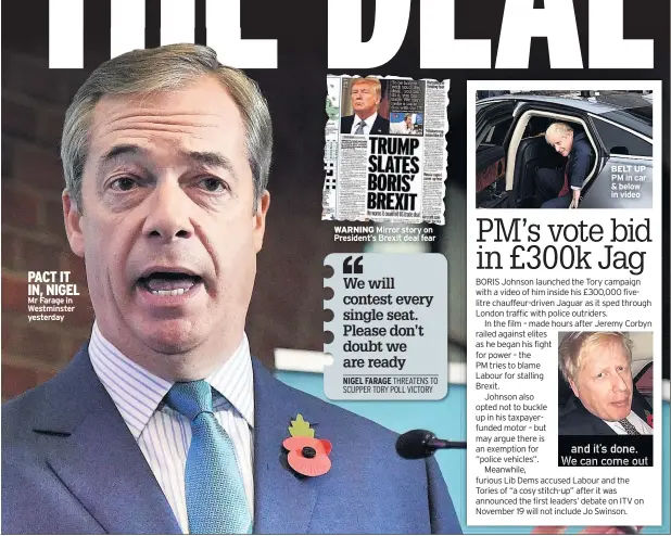  ??  ?? PACT IT IN, NIGEL Mr Farage in Westminste­r yesterday
WARNING
BELT UP