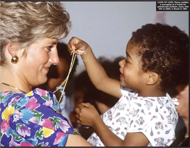  ?? ?? LOOK OF LOVE: Diana cuddles a youngster at a hostel for abandoned children, many with HIV or AIDS, in Brazil in 1991