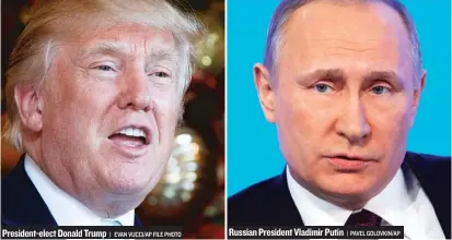  ?? | EVAN VUCCI/ AP FILE PHOTO | PAVEL GOLOVKIN/ AP ?? President- elect Donald Trump Russian President Vladimir Putin