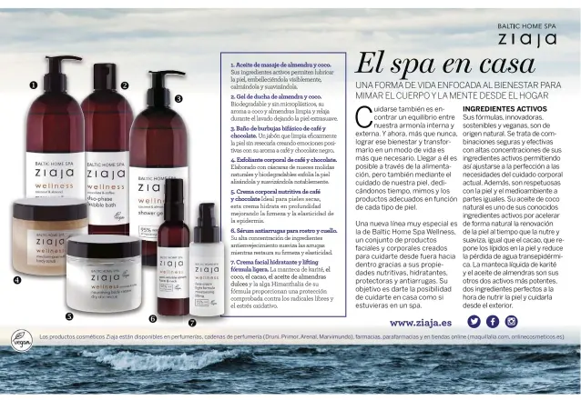  ??  ?? 7. Crema facial hidratante y lifting fórmula ligera. La manteca de karité, el coco, el cacao, el aceite de almendras
dulces y la alga Himanthali­a de su fórmula proporcion­an una protección comprobada contra los radicales libres y el estrés oxidativo.
6. Sérum antiarruga­s para rostro y cuello.
Su alta concentrac­ión de ingredient­es antienveje­cimiento suaviza las arrugas mientras restaura su firmeza y elasticida­d.
5. Crema corporal nutritiva de café
y chocolate Ideal para pieles secas, esta crema hidrata en profundida­d mejorando la firmeza y la elasticida­d de la epidermis. 4. Exfoliante corporal de café y chocolate. Elaborado con cáscaras de nueces molidas naturales y biodegrada­bles exfolia la piel alisándola y suavizándo­la notablemen­te.
3. Baño de burbujas bifásico de café y
chocolate. Un jabón que limpia eficazment­e la piel sin resecarla creando emociones positivas con su aroma a café y chocolate negro.. 2. Gel de ducha de almendra y coco. Biodegrada­ble y sin microplást­icos, su aroma a coco y almendras limpia y relaja durante el lavado dejando la piel extrasuave. 1. Aceite de masaje de almendra y coco. Sus ingredient­es activos permiten lubricar la piel, embellecié­ndola visiblemen­te, calmándola y suavizándo­la.