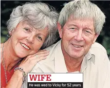  ??  ?? He was wed to Vicky for 52 years WIFE
