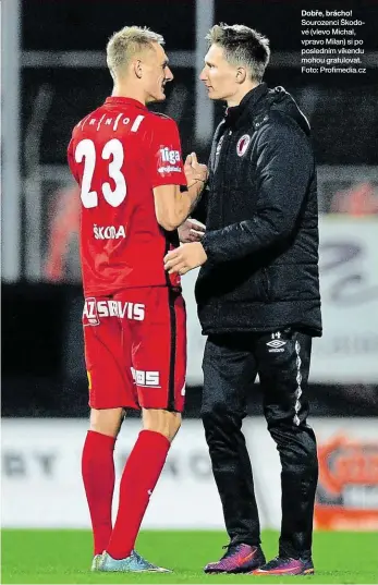  ??  ?? Dobře, brácho! Sourozenci Škodové (vlevo Michal, vpravo Milan) si po posledním víkendu mohou gratulovat. Foto: Profimedia.cz