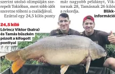  ??  ?? 24,5 kiló
Lőrincz Viktor (balra) és Tamás büszkén pózolt a kifogott ponttyal