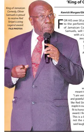  ?? FILE PHOTOS ?? King of Jamaican Comedy, Oliver Samuels is proud to receive Red Stripe’s Living Legend award.