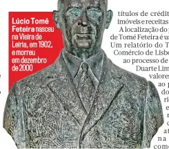  ?? ?? Lúcio Tomé Feteira nasceu na Vieira de Leiria, em 1902, e morreu em dezembro de 2000