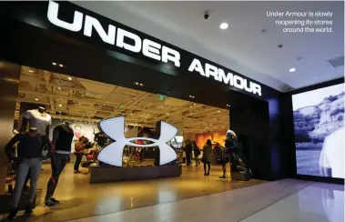  ??  ?? Under Armour is slowly reopening its stores
around the world.