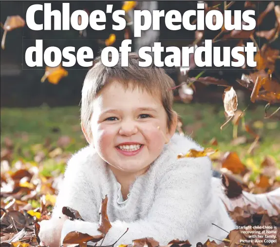  ?? ?? Starlight child Chloe is recovering at home with her family. Picture: Alex Coppel