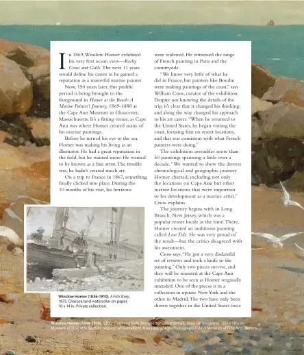  ??  ?? Winslow Homer (1836-1910), A Fish Story, 1875. Charcoal and watercolor on paper, 10 x 14 in. Private collection. Winslow Homer (1836-1910), Rocky Coast and Gulls (Manchester Coast) (detail), 1869. Oil on canvas, 16¼ x 28/ in. Museum of Fine Arts, Boston, bequest of Grenville H. Norcross, 37.486. Photograph © 2019 Museum of Fine Arts, Boston.