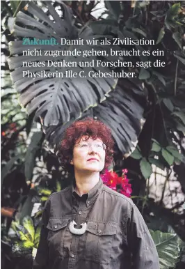  ?? [ Andreas Jakwerth ] ?? „Für minimale wissenscha­ftliche Erkenntnis­se muss heutzutage immer mehr Aufwand betrieben werden“, kritisiert Ille C. Gebeshuber in ihrem neuen Buch.