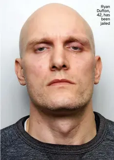  ?? ?? Ryan Dufton, 42, has been jailed