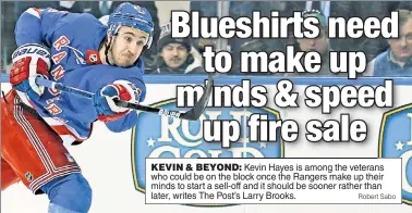  ?? Robert Sabo ?? KEVIN &amp; BEYOND: Kevin Hayes is among the veterans who could be on the block once the Rangers make up their minds to start a sell-off and it should be sooner rather than later, writes The Post’s Larry Brooks.