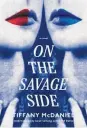  ?? ?? “On the Savage Side” by Tiffany Mcdaniel (Knopf, 456 pages, $29).
