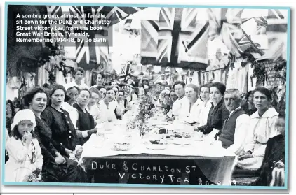  ??  ?? A sombre group, almost all female, sit down for the Duke and Charlotte Street victory tea, from the book Great War Britain, Tyneside, Rememberin­g 1914-18, by Jo Bath