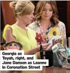  ??  ?? Georgia as
Toyah, right, and
Jane Danson as Leanne in Coronation Street