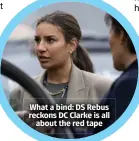  ?? ?? What a bind: DS Rebus reckons DC Clarke is all about the red tape