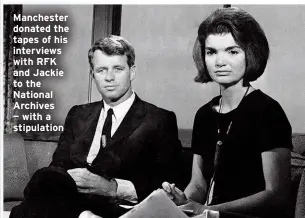  ?? ?? Manchester donated the tapes of his interviews with RFK and Jackie to the National Archives — with a stipulatio­n