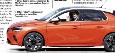  ??  ?? El Rey Felipe VI pudo conducir en exclusiva el nuevo Opel Corsa eléctrico