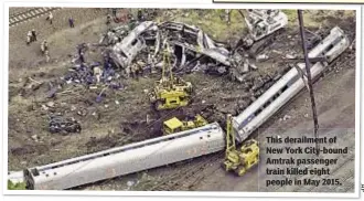  ??  ?? This derailment of New York City-bound Amtrak passenger train killed eight people in May 2015.