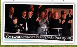  ??  ?? TOP CLASS City owners, including Becks, Giggs and Lim