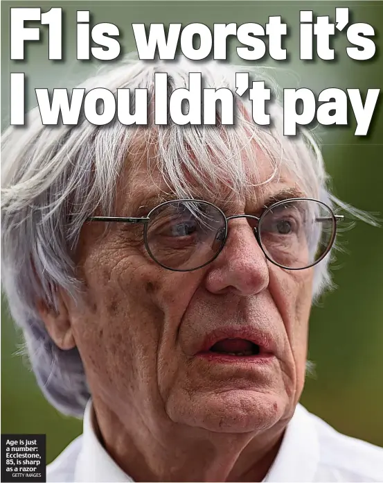  ?? GETTY IMAGES ?? Age is just a number: Ecclestone, 85, is sharp as a razor