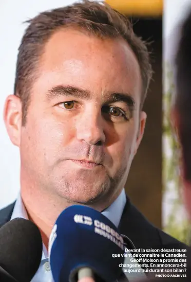  ?? PHOTO D’ARCHIVES ?? Devant la saison désastreus­e que vient de connaître le Canadien, Geoff Molson a promis des changement­s. En annoncera-t-il aujourd’hui durant son bilan ?