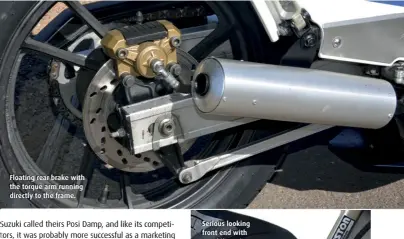  ??  ?? Floating rear brake with the torque arm running directly to the frame.