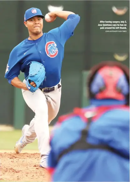  ?? JOHN ANTONOFF/SUN-TIMES ?? After having surgery July 2, Jose Quintana says he has no pain around his left thumb.