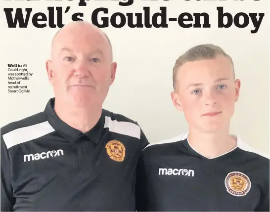  ??  ?? Well in Ali Gould, right, was spotted by Motherwell’s head of recruitmen­t Stuart Ogilvie