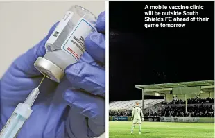  ?? ?? A mobile vaccine clinic will be outside South Shields FC ahead of their game tomorrow