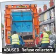  ??  ?? ABUSED: Refuse collectors