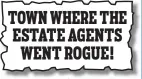  ??  ?? TOWN WHERE THE ESTATE AGENTS WENT ROGUE! Money Mail, September 27