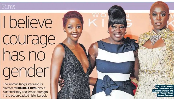  ?? ?? L-R: Thuso Mbedu,
Viola Davis and Lashana Lynch at The
Woman King’s London Premiere