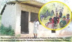  ??  ?? The incomplete classroom block at Excelsior Primary School in Vumba — Learners making their way up the Vumba mountains to Excelsior Primary School.Picture: Tinai Nyadzayo. (Inset)
