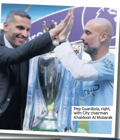  ??  ?? Pep Guardiola, right, with City chairman Khaldoon Al Mubarak