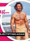  ??  ?? OBJECTIFYI­NG AIDAN